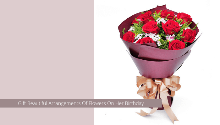Gift Beautiful Arrangements Of Flowers On Her Birthday
