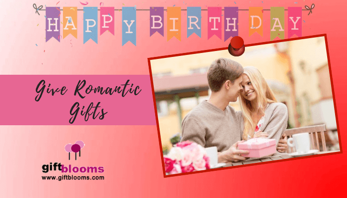 Give romantic gifts