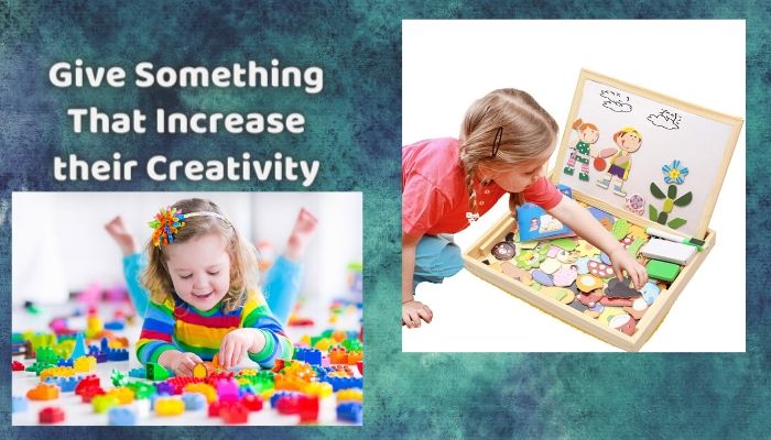 Give Something that Increase their Creativity