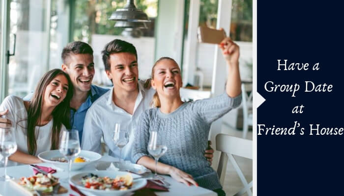 Have a Group Date at Friend’s House