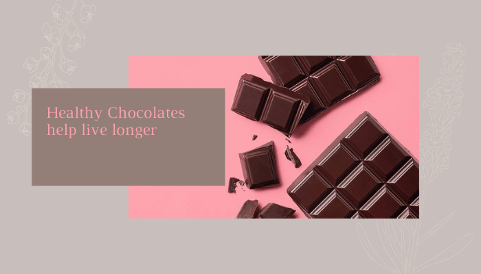 Healthy Chocolates help live longer