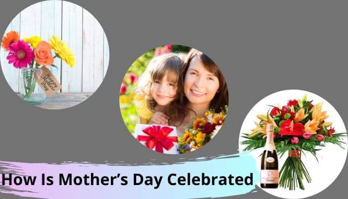 How Is Mother’s Day Celebrated? How Is Mother’s Day Celebrated?