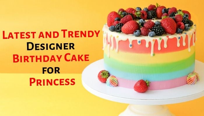 10 Latest and Trendy Designer Birthday Cake for Princess