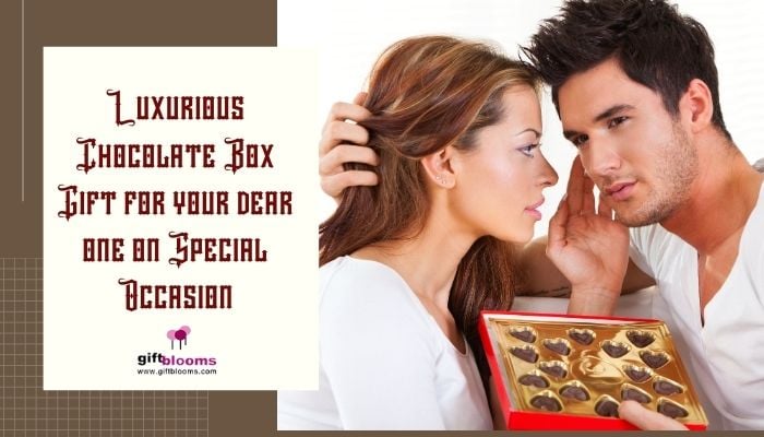 Luxurious Chocolate Box Gift for your dear one on Special Occasion