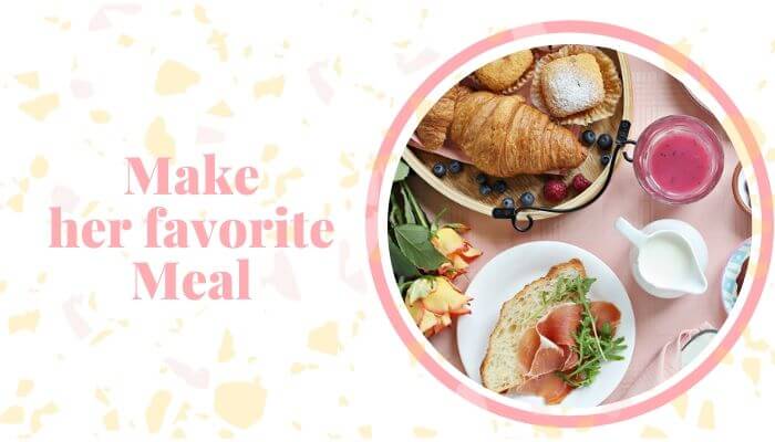 Make her favorite meal