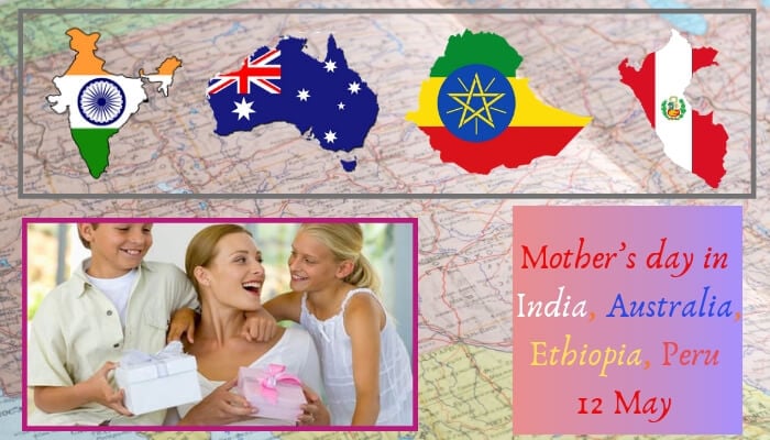 Mother’s day on 12 May (India, Australia, Ethiopia, Peru)