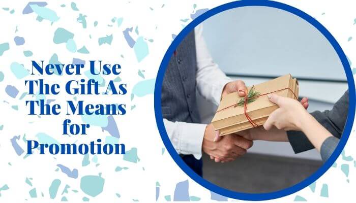 Never Use the Gift as the Means for Promotion