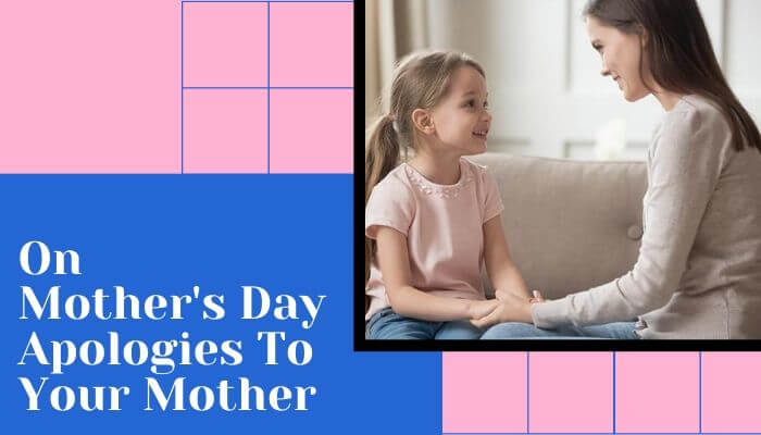 On Mothers Day Apologies To Your Mother