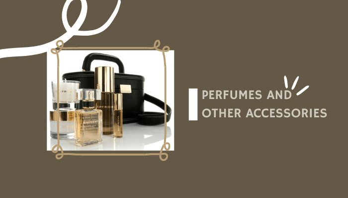 Perfumes and other accessories