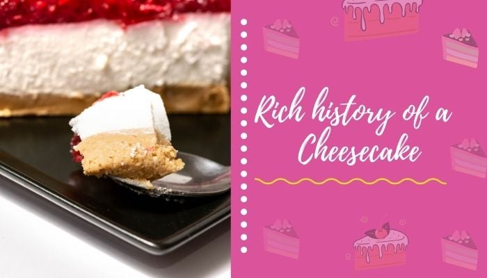 A rich history of a favorite dessert – Cheesecake