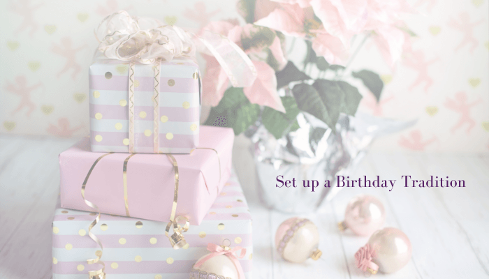 Set up a Birthday Tradition