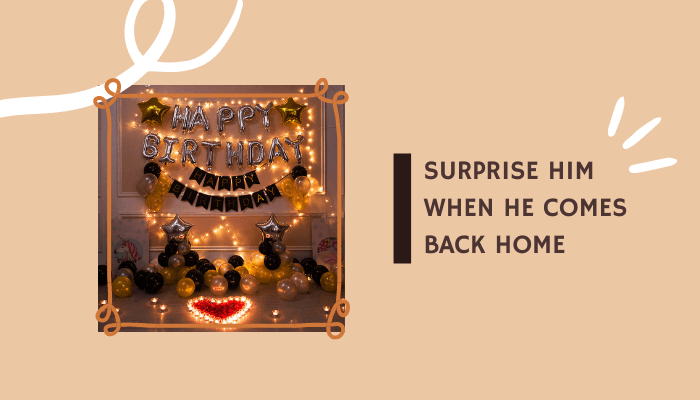 Surprise Him When He Comes Back Home