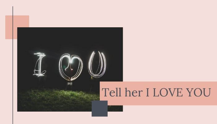 Tell her I LOVE YOU