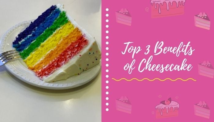 Top 3 Benefits of Cheesecake