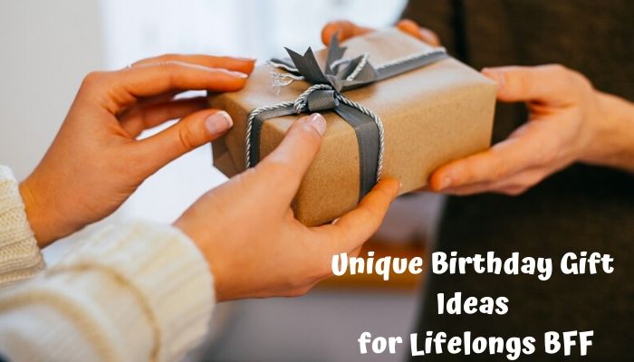 7 Perfect and Unique Birthday Gift Ideas for Lifelong BFF