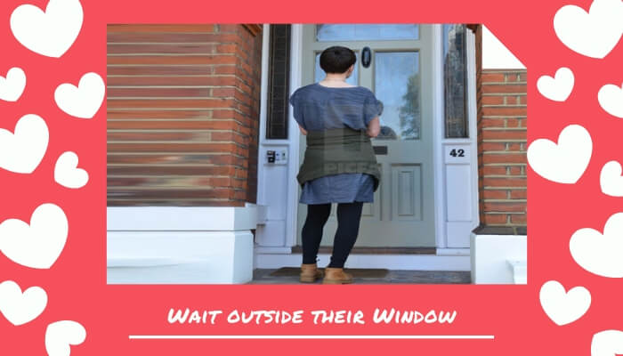 Wait outside their Window