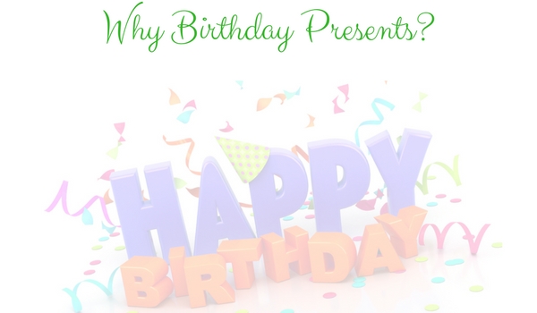 why birthday presents give