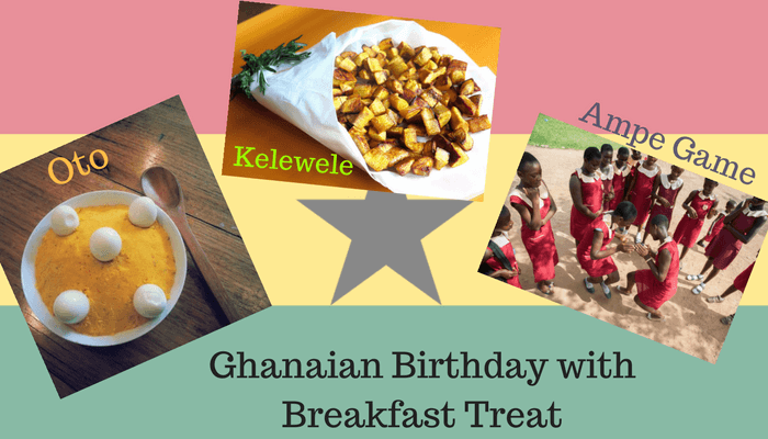 Ghanaian Birthday with Breakfast Treat Ghanaian Birthday With Breakfast Treat