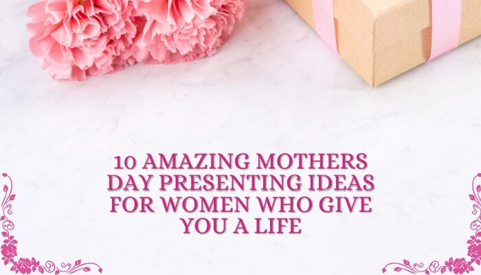 10 Amazing Mothers Day Presenting Ideas for Women who Give you a Life