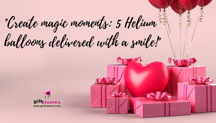 "Create magic moments: 5 Helium balloons delivered with a smile!"