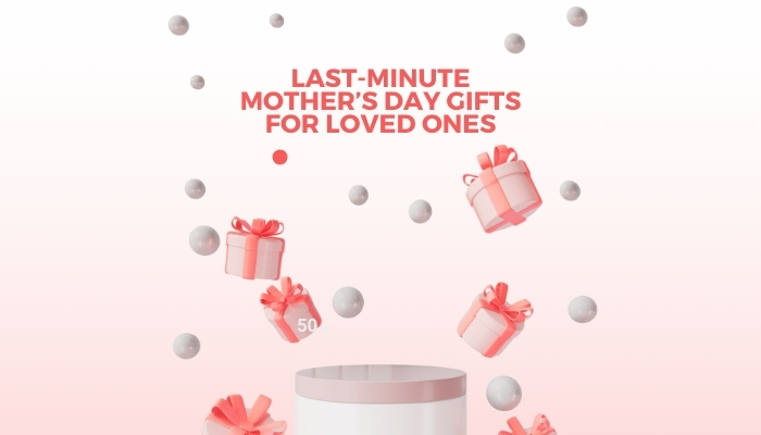 Last-Minute Mother’s Day Gifts for Loved Ones