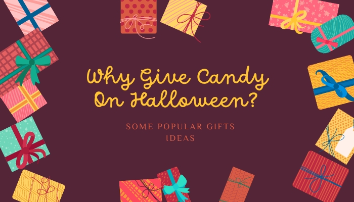Why Give Candy On Halloween? Some Popular Gifts Ideas
