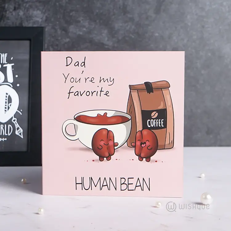 Dad You're My Favorite Human Bean Greeting Card